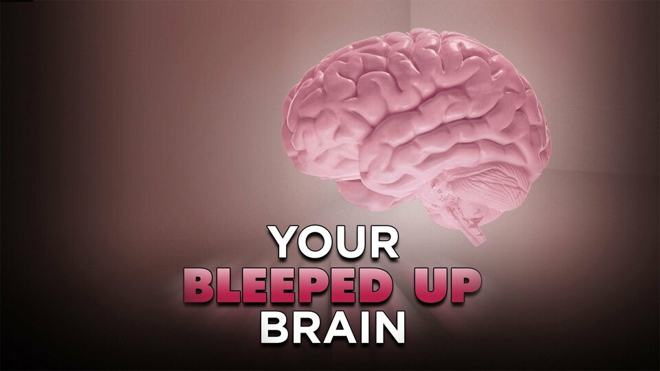 Your Bleeped Up Brain - History Channel
