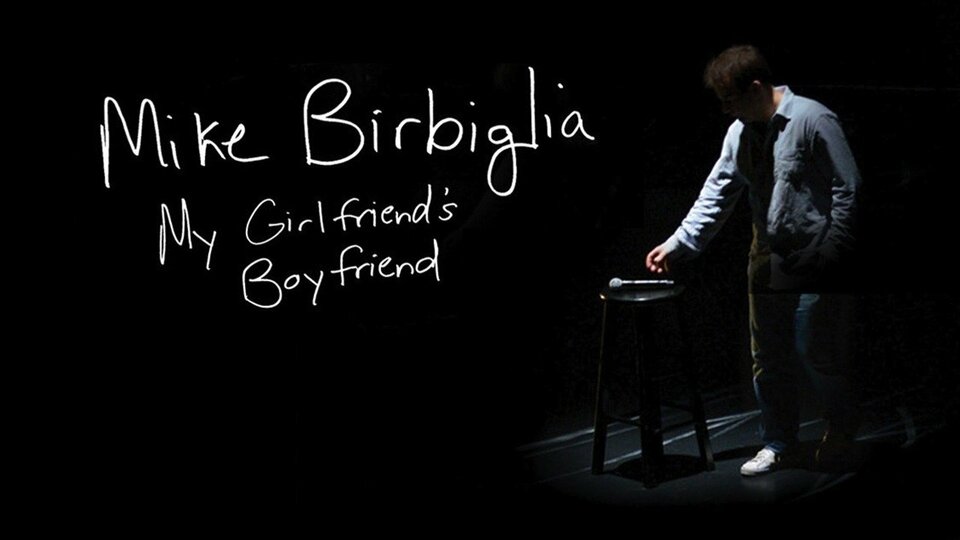 Mike Birbiglia: My Girlfriend’s Boyfriend - Netflix
