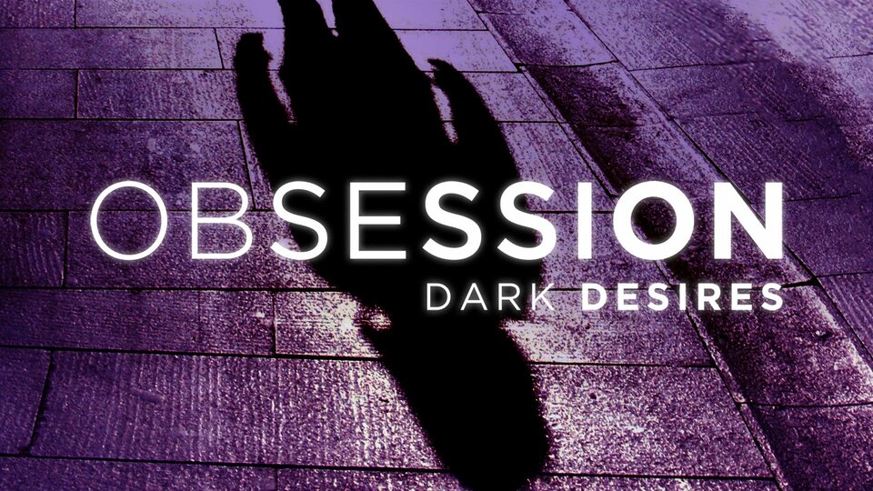 Obsession: Dark Desires - Investigation Discovery