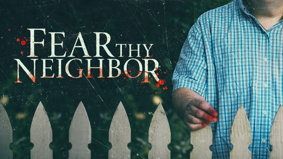 Fear Thy Neighbor - Investigation Discovery
