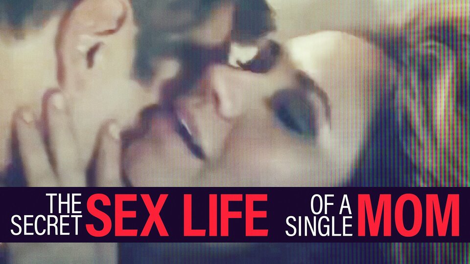 The Secret Sex Life of a Single Mom - Lifetime