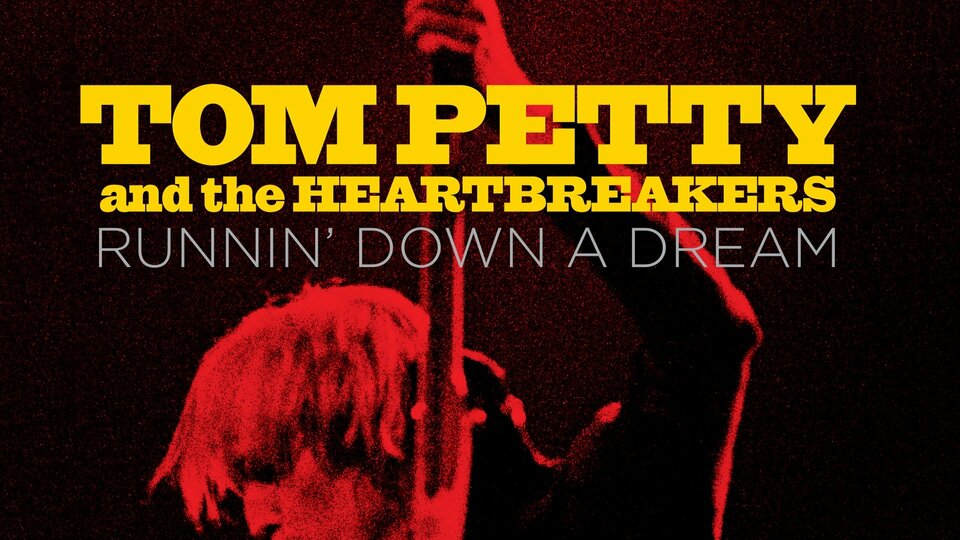 Tom Petty and the Heartbreakers: Runnin' Down a Dream - 