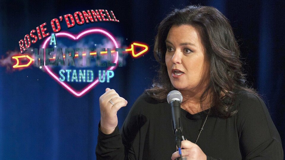 Rosie O’Donnell: A Heartfelt Stand Up - HBO
