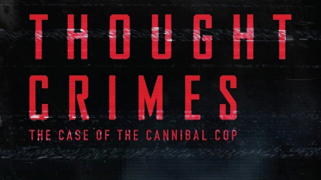 Thought Crimes: The Case of the Cannibal Cop key art