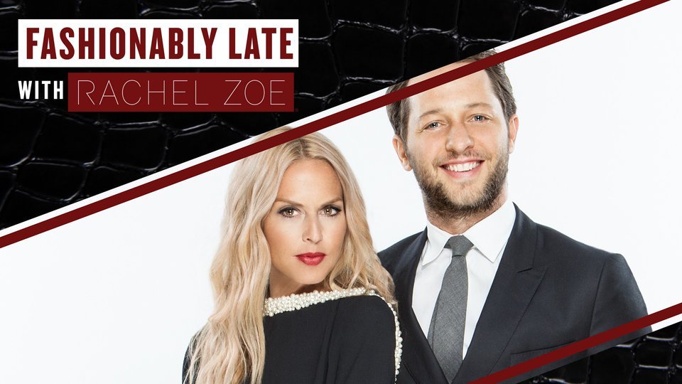 Fashionably Late With Rachel Zoe - Lifetime