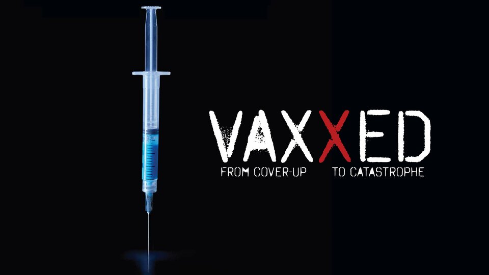 Vaxxed: From Cover-Up to Catastrophe - 