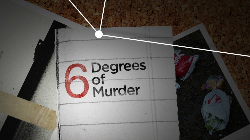 Six Degrees of Murder - Investigation Discovery