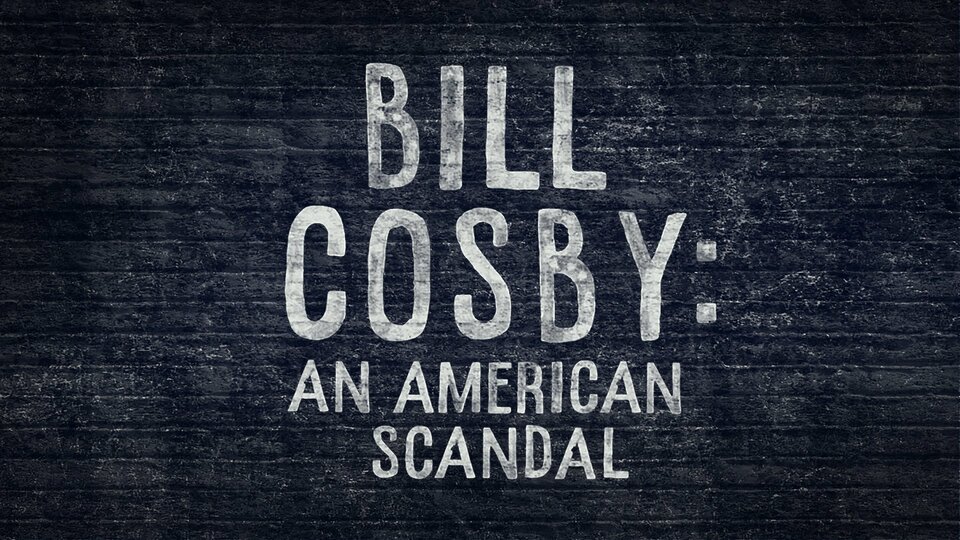 Bill Cosby: An American Scandal - Investigation Discovery