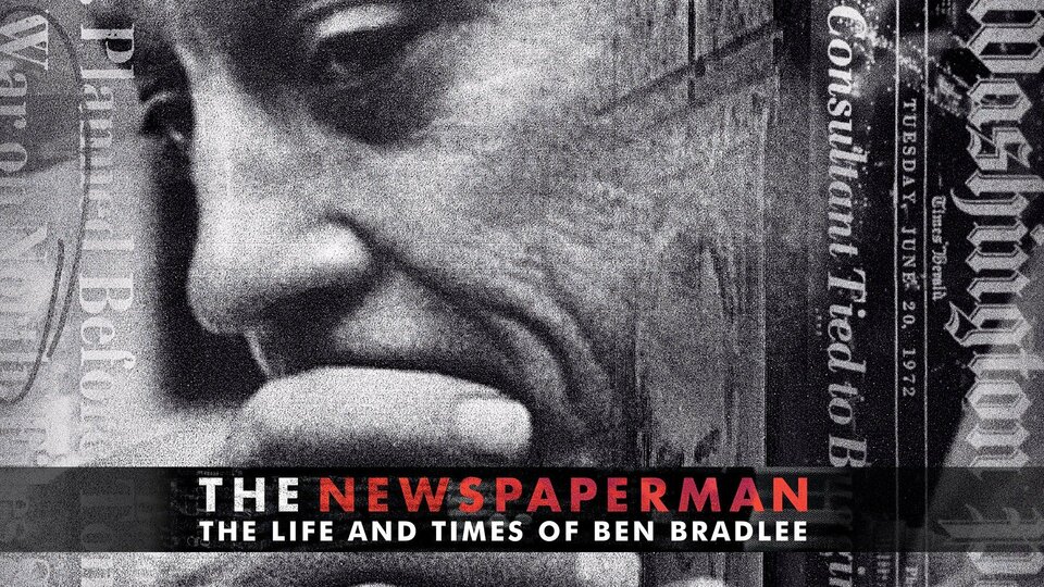 The Newspaperman: The Life and Times of Ben Bradlee - HBO