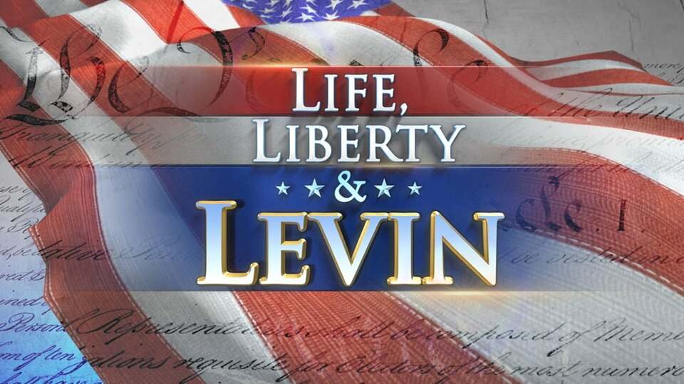 Life, Liberty & Levin - Fox News