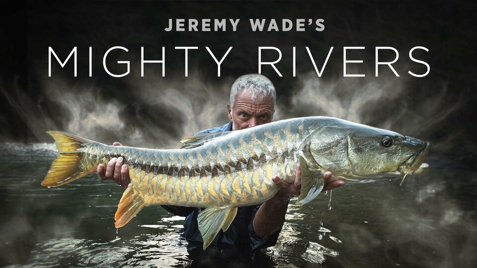 Jeremy Wade's Mighty Rivers - Animal Planet