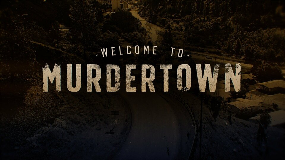 Welcome to Murdertown - Investigation Discovery