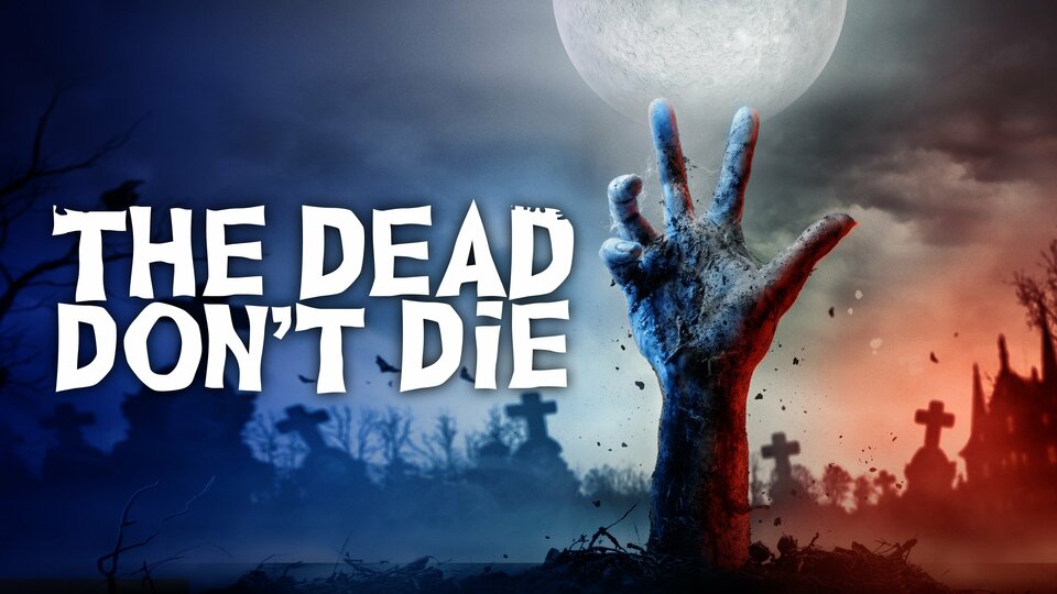 The Dead Don't Die - 
