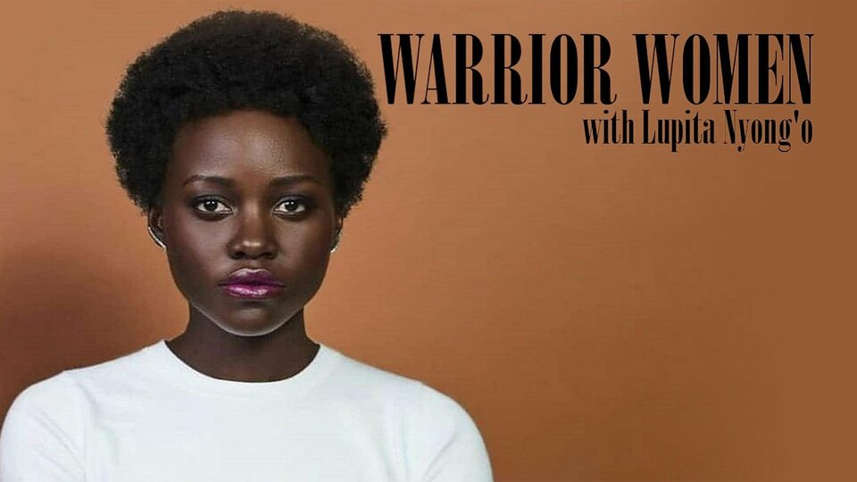 Warrior Women With Lupita Nyong'o - Smithsonian Channel