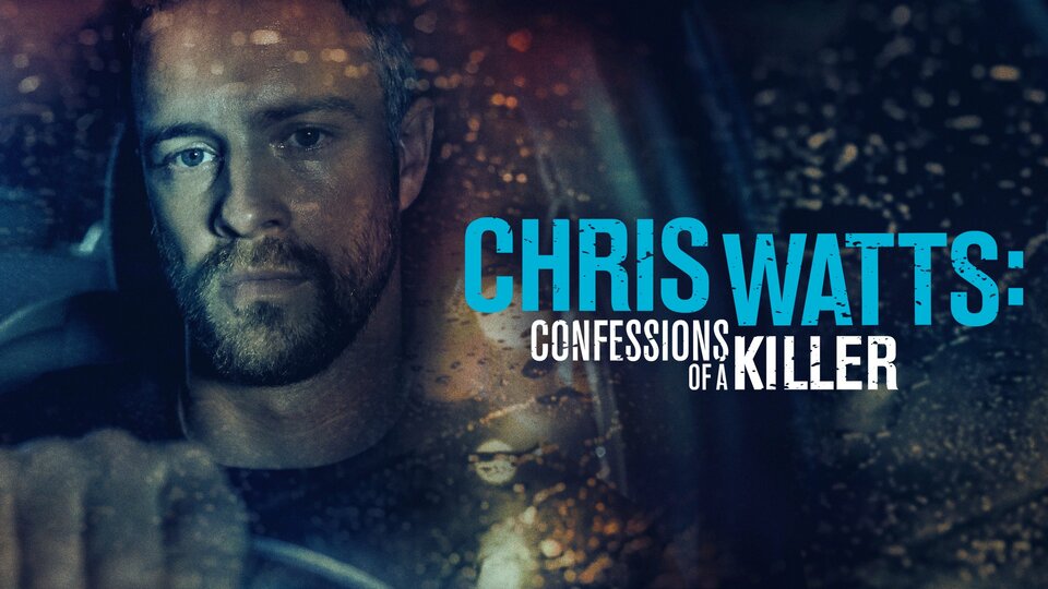 Chris Watts: Confessions of a Killer - Lifetime