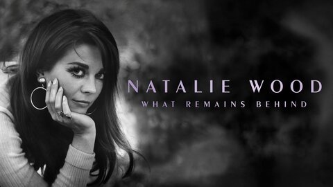 Natalie Wood: What Remains Behind