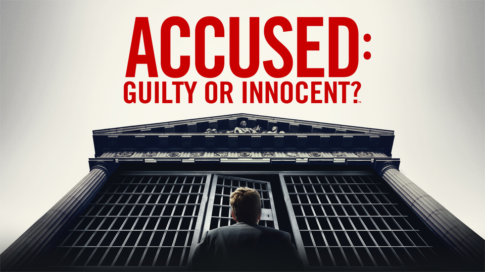 Accused: Guilty or Innocent? - A&E