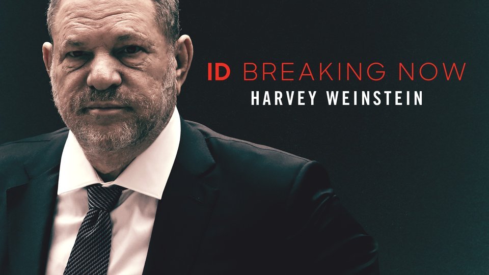 Harvey Weinstein: ID Breaking Now - Investigation Discovery