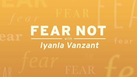 Fear Not with Iyanla Vanzant