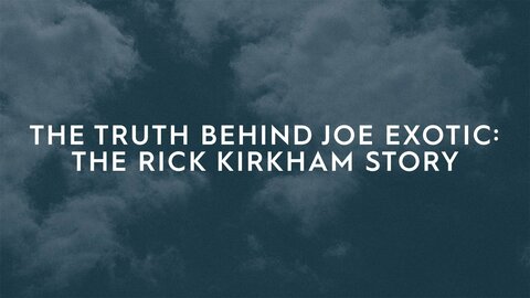 The Truth Behind Joe Exotic: The Rick Kirkham Story
