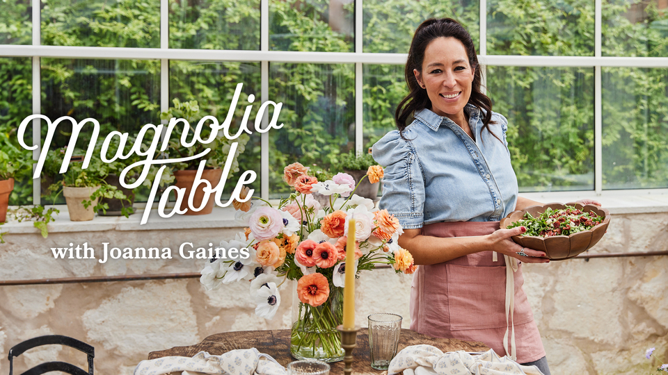 Magnolia Table with Joanna Gaines - Magnolia Network