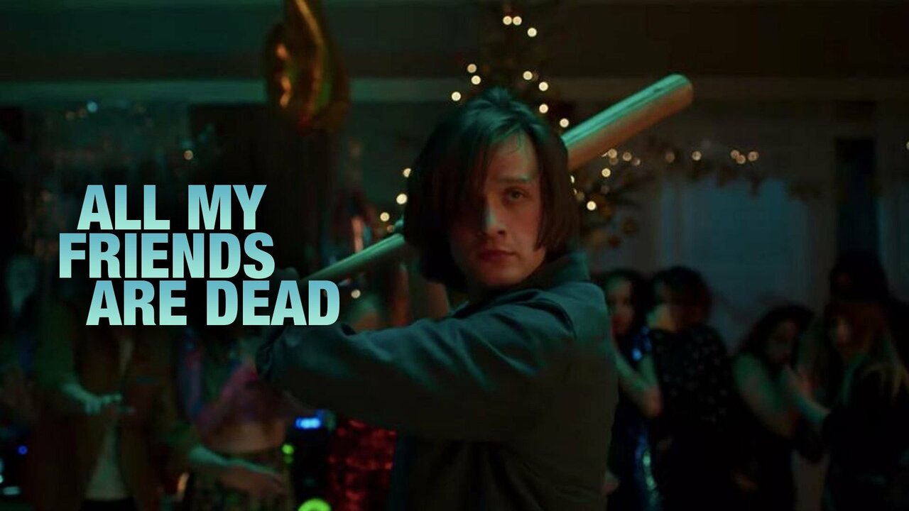 All My Friends Are Dead Netflix Movie Where To Watch