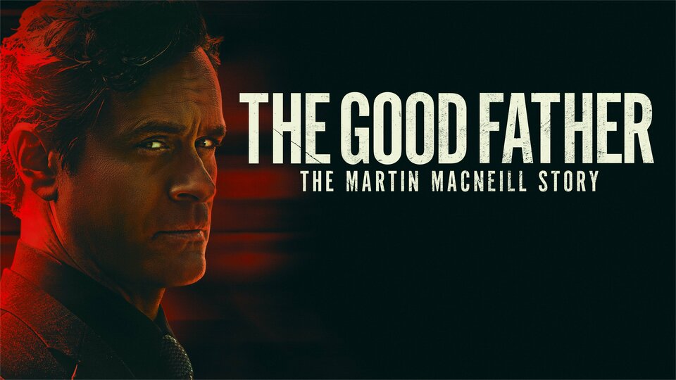 The Good Father: The Martin MacNeill Story - Lifetime