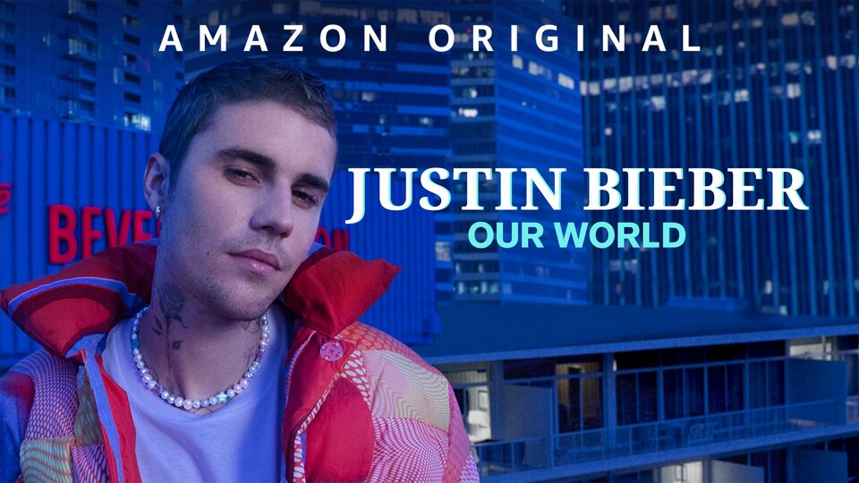 Justin Bieber: Our World - Amazon Prime Video