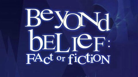 Beyond Belief: Fact or Fiction