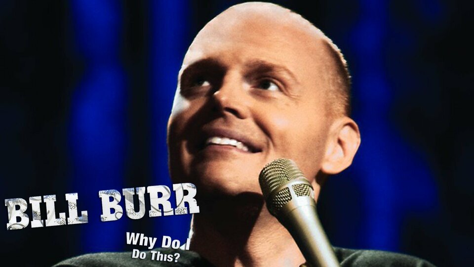 Bill Burr Why Do I Do This Stand Up Special