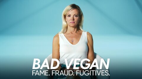 Bad Vegan: Fame. Fraud. Fugitives.