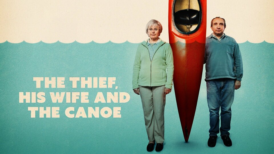 The Thief, His Wife and the Canoe - BritBox