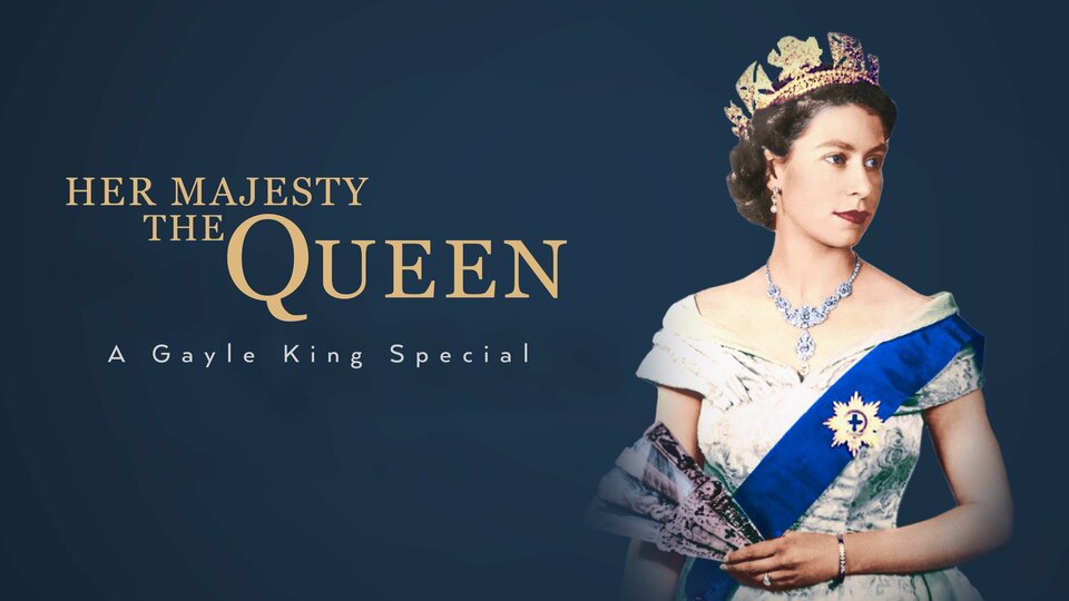 Her Majesty The Queen: A Gayle King Special - CBS