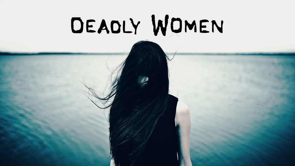 Deadly Women - Investigation Discovery