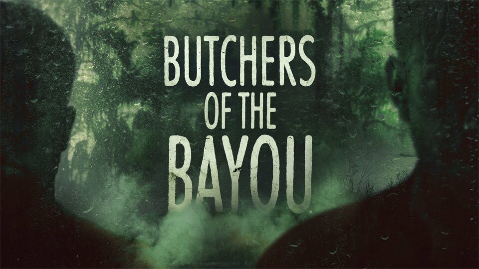 Butchers of the Bayou - A&E