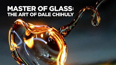 Master of Glass: The Art of Dale Chihuly