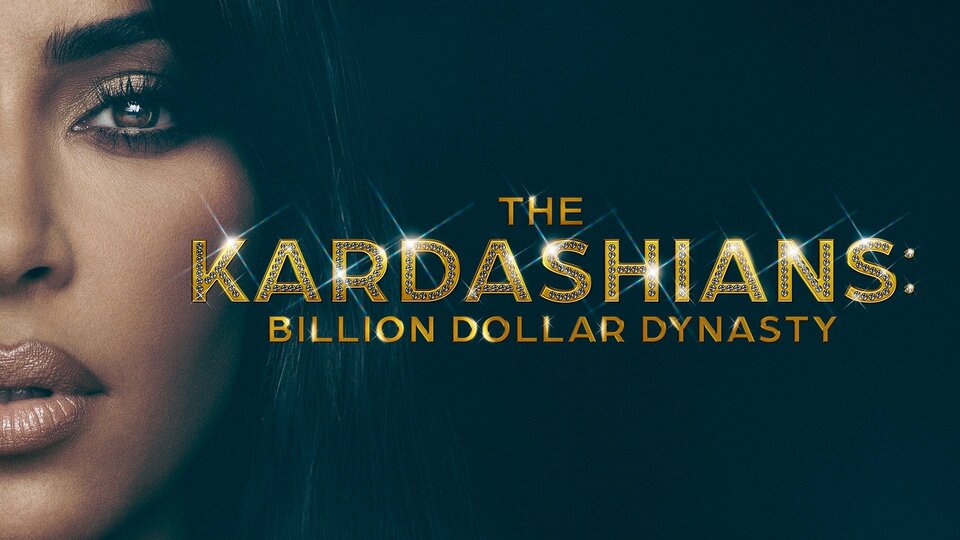 The Kardashians: A Billion Dollar Dynasty - E!