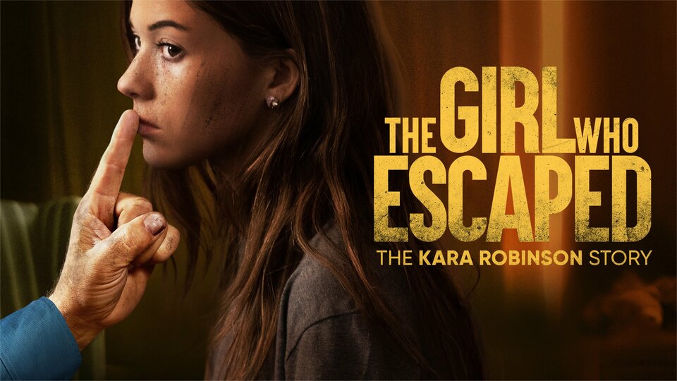 The Girl Who Escaped: The Kara Robinson Story - Lifetime