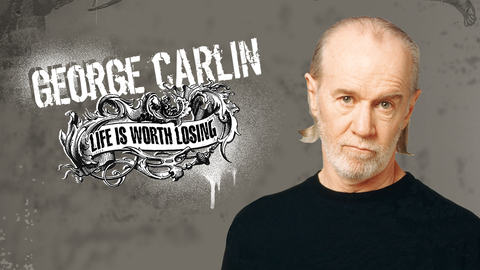 George Carlin: Life Is Worth Losing