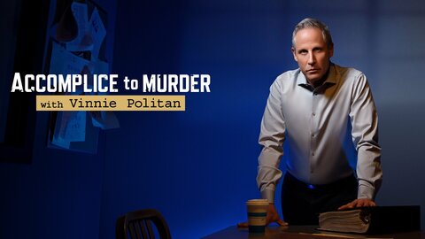 Accomplice to Murder With Vinnie Politan