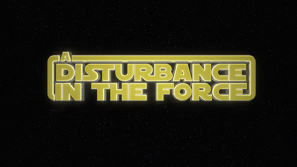 A Disturbance in the Force - 