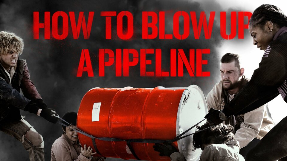 How To Blow Up A Pipeline - 