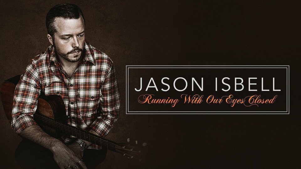 Jason Isbell: Running with Our Eyes Closed - HBO