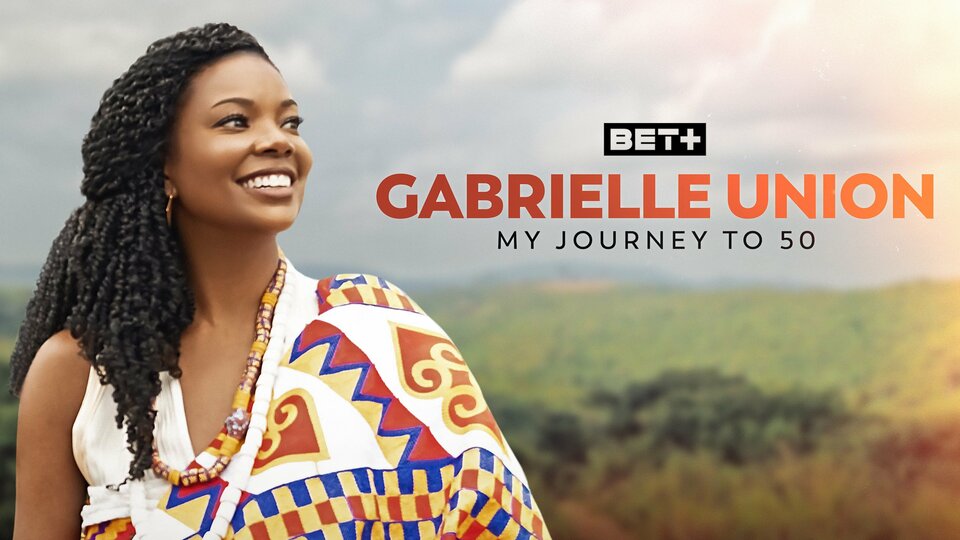 Gabrielle Union: My Journey to 50 - BET+