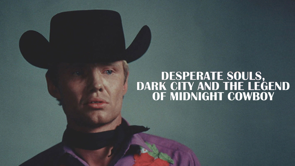 Desperate Souls, Dark City and the Legend of Midnight Cowboy - 