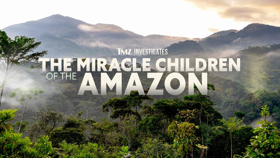TMZ Investigates: The Miracle Children of the Amazon - FOX
