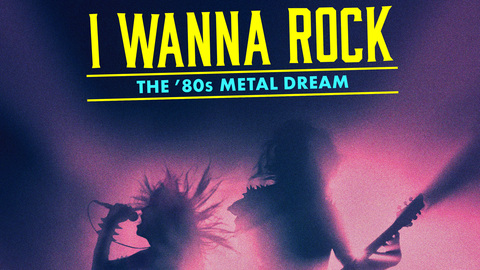 I Wanna Rock: The '80s Metal Dream