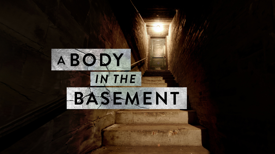 A Body in the Basement - Investigation Discovery
