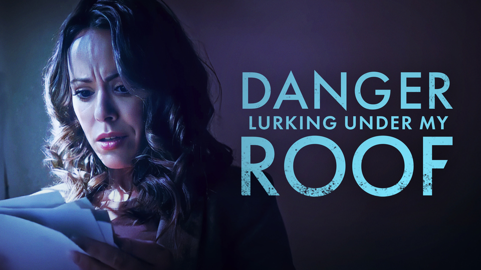 Danger Lurking Under My Roof - Lifetime Movie Network