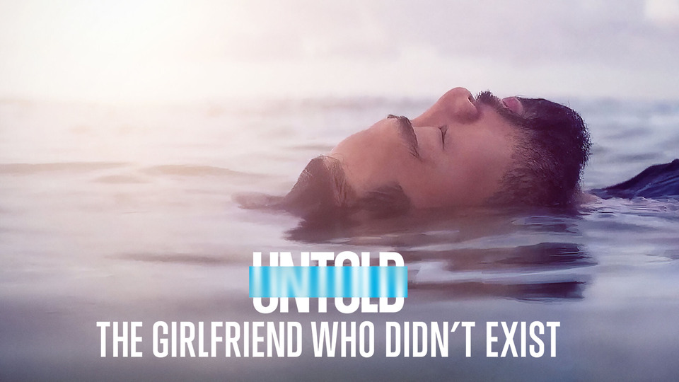 Untold: The Girlfriend Who Didn't Exist - Netflix